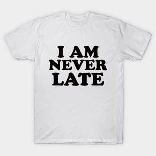 I am never late! White lie party design! T-Shirt